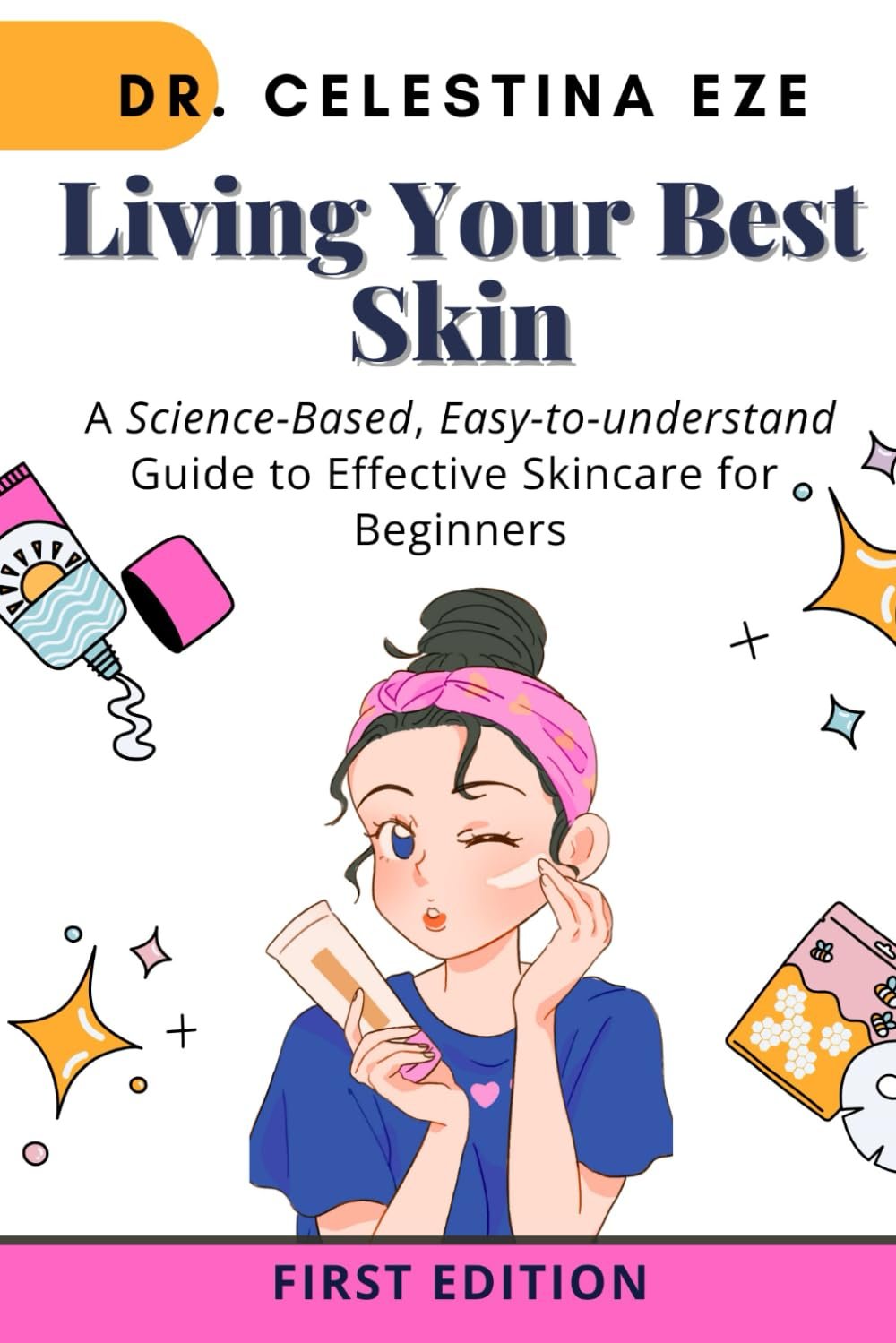 Living Your Best Skin: A Science-Based, Easy-to-Understand Guide to Effective Skincare for Beginners.