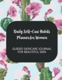 Daily Self-Care Habits Planner for Women: GUIDED SKINCARE JOURNAL FOR BEAUTIFUL SKIN