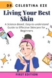 Living Your Best Skin: A Science-Based, Easy-to-Understand Guide to Effective Skincare for Beginners.