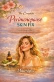 The Complete Perimenopause Skin Fix: 6 Steps to Glowing Skin, Balanced Hormones & Feeling Your Best After 35 (Glow After 40 Series)