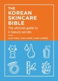 The Korean Skincare Bible: The Ultimate Guide to K-beauty secrets